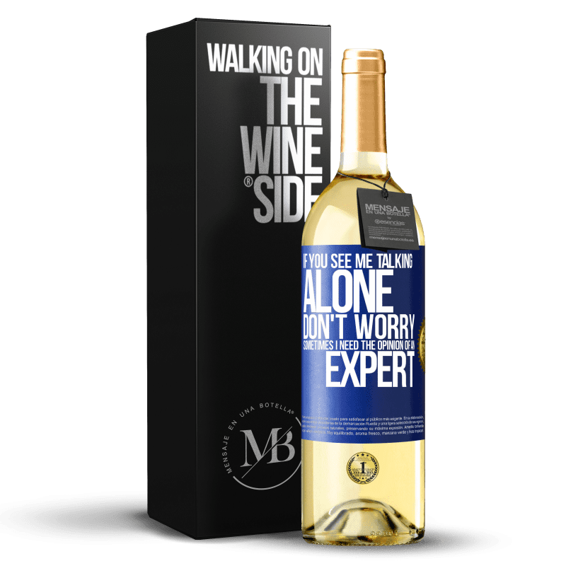 29,95 € Free Shipping | White Wine WHITE Edition If you see me talking alone, don't worry. Sometimes I need the opinion of an expert Blue Label. Customizable label Young wine Harvest 2024 Verdejo