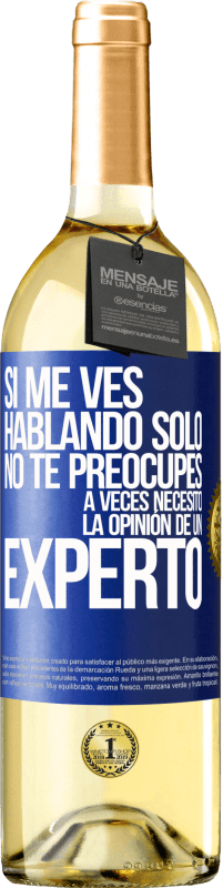 29,95 € | Vino Blanco Edición WHITE Si me ves hablando solo, no te preocupes. A veces necesito la opinión de un experto Etiqueta Azul. Etiqueta personalizable Vino joven Cosecha 2024 Verdejo