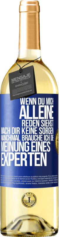 29,95 € | Weißwein WHITE Ausgabe Wenn du mich alleine reden siehst, mach dir keine Sorgen. Manchmal brauche ich die Meinung eines Experten Blaue Markierung. Anpassbares Etikett Junger Wein Ernte 2025 Verdejo