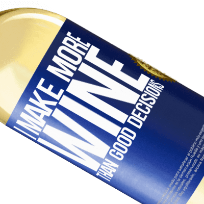 Unique & Personal Expressions. «I make more wine than good decisions» WHITE Edition