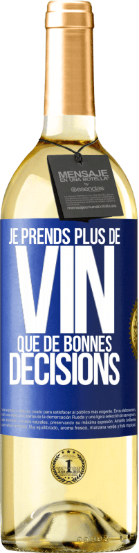 29,95 € | Vin blanc Édition WHITE Je prends plus de vin que de bonnes décisions Étiquette Bleue. Étiquette personnalisable Vin jeune Récolte 2023 Verdejo