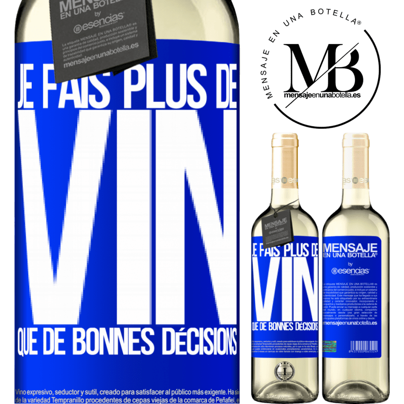 «Je prends plus de vin que de bonnes décisions» Édition WHITE