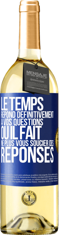 29,95 € | Vin blanc Édition WHITE Le temps répond définitivement à vos questions ou il fait ne plus vous soucier des réponses Étiquette Bleue. Étiquette personnalisable Vin jeune Récolte 2024 Verdejo