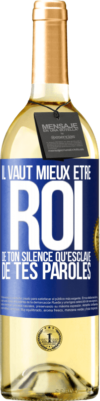 29,95 € | Vin blanc Édition WHITE Il vaut mieux être roi de ton silence qu'esclave de tes paroles Étiquette Bleue. Étiquette personnalisable Vin jeune Récolte 2024 Verdejo