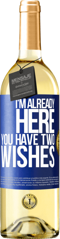 29,95 € Free Shipping | White Wine WHITE Edition I'm already here. You have two wishes Blue Label. Customizable label Young wine Harvest 2024 Verdejo