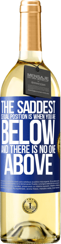 29,95 € Free Shipping | White Wine WHITE Edition The saddest sexual position is when you are below and there is no one above Blue Label. Customizable label Young wine Harvest 2023 Verdejo