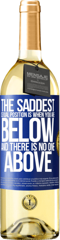 29,95 € | White Wine WHITE Edition The saddest sexual position is when you are below and there is no one above Blue Label. Customizable label Young wine Harvest 2024 Verdejo