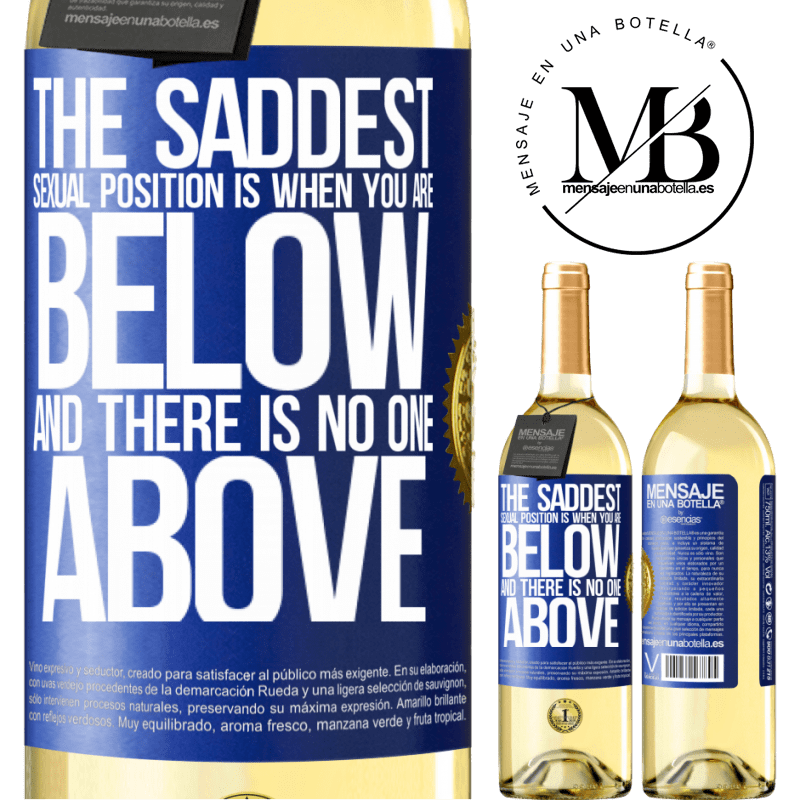 29,95 € Free Shipping | White Wine WHITE Edition The saddest sexual position is when you are below and there is no one above Blue Label. Customizable label Young wine Harvest 2024 Verdejo