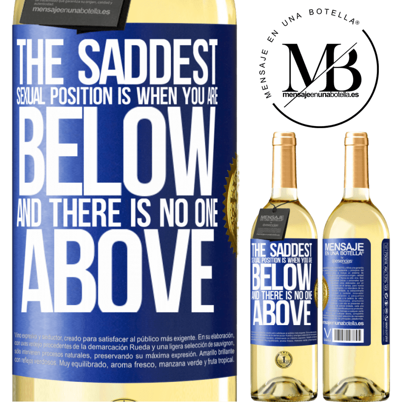 29,95 € Free Shipping | White Wine WHITE Edition The saddest sexual position is when you are below and there is no one above Blue Label. Customizable label Young wine Harvest 2025 Verdejo