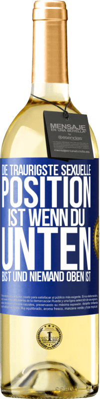 29,95 € Kostenloser Versand | Weißwein WHITE Ausgabe Die traurigste sexuelle Position ist wenn du unten bist und niemand oben ist Blaue Markierung. Anpassbares Etikett Junger Wein Ernte 2025 Verdejo