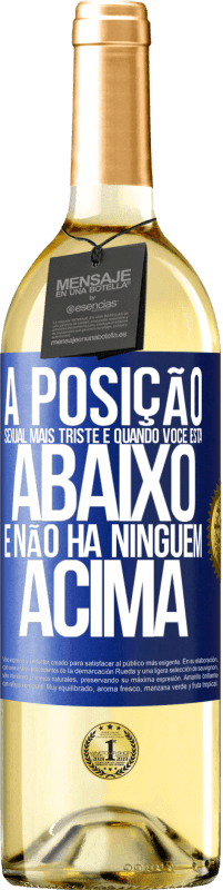 29,95 € Envio grátis | Vinho branco Edição WHITE A posição sexual mais triste é quando você está abaixo e não há ninguém acima Etiqueta Azul. Etiqueta personalizável Vinho jovem Colheita 2023 Verdejo