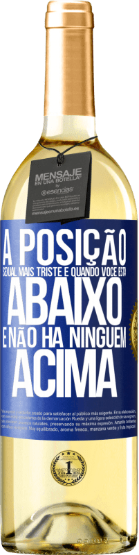 29,95 € Envio grátis | Vinho branco Edição WHITE A posição sexual mais triste é quando você está abaixo e não há ninguém acima Etiqueta Azul. Etiqueta personalizável Vinho jovem Colheita 2025 Verdejo