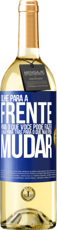 «Olhe para a frente, para o que você pode fazer e não para trás, para o que não pode mudar» Edição WHITE