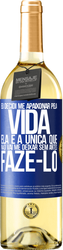 29,95 € | Vinho branco Edição WHITE Eu decidi me apaixonar pela vida. Ela é a única que não vai me deixar sem antes fazê-lo Etiqueta Azul. Etiqueta personalizável Vinho jovem Colheita 2024 Verdejo