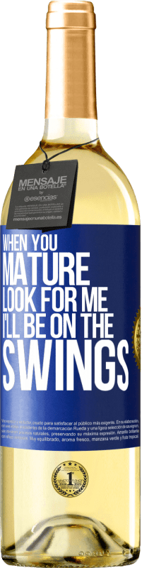 29,95 € | White Wine WHITE Edition When you mature look for me. I'll be on the swings Blue Label. Customizable label Young wine Harvest 2023 Verdejo