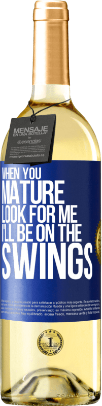 29,95 € | White Wine WHITE Edition When you mature look for me. I'll be on the swings Blue Label. Customizable label Young wine Harvest 2025 Verdejo