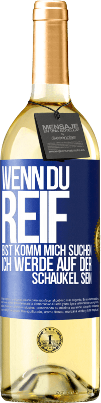 29,95 € | Weißwein WHITE Ausgabe Wenn du reif bist, komm mich suchen. Ich werde auf der Schaukel sein Blaue Markierung. Anpassbares Etikett Junger Wein Ernte 2024 Verdejo