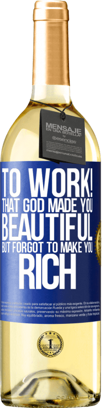 29,95 € | White Wine WHITE Edition to work! That God made you beautiful, but forgot to make you rich Blue Label. Customizable label Young wine Harvest 2024 Verdejo