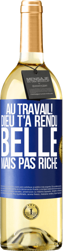 29,95 € Envoi gratuit | Vin blanc Édition WHITE Au travail! Dieu t'a rendu belle mais pas riche Étiquette Bleue. Étiquette personnalisable Vin jeune Récolte 2025 Verdejo