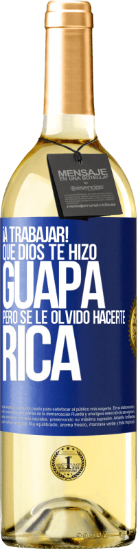 29,95 € | Vino Blanco Edición WHITE ¡A trabajar! Que Dios te hizo guapa, pero se le olvidó hacerte rica Etiqueta Azul. Etiqueta personalizable Vino joven Cosecha 2024 Verdejo