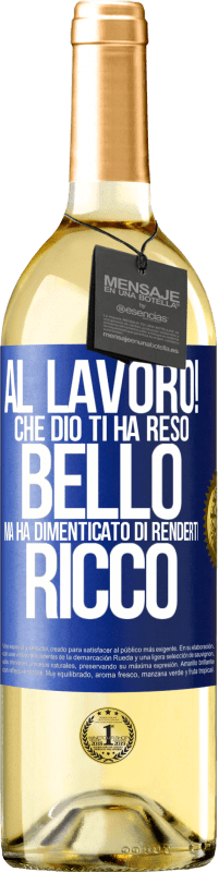 29,95 € | Vino bianco Edizione WHITE al lavoro! Che Dio ti ha reso bello, ma ha dimenticato di renderti ricco Etichetta Blu. Etichetta personalizzabile Vino giovane Raccogliere 2024 Verdejo