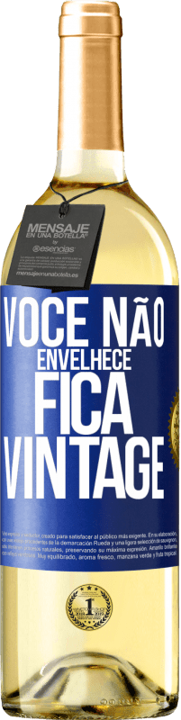 «Você não envelhece, fica vintage» Edição WHITE
