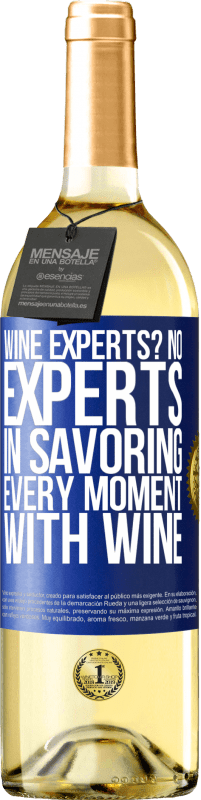 «wine experts? No, experts in savoring every moment, with wine» WHITE Edition