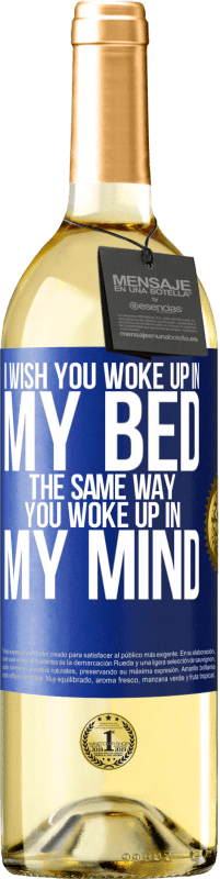 29,95 € | White Wine WHITE Edition I wish you woke up in my bed the same way you woke up in my mind Blue Label. Customizable label Young wine Harvest 2023 Verdejo