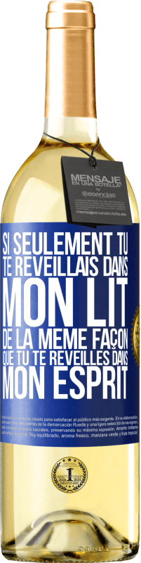 29,95 € | Vin blanc Édition WHITE Si seulement tu te réveillais dans mon lit de la même façon que tu te réveilles dans mon esprit Étiquette Bleue. Étiquette personnalisable Vin jeune Récolte 2024 Verdejo