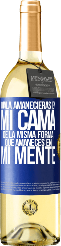 29,95 € | Vino Blanco Edición WHITE Ojalá amanecieras en mi cama de la misma forma que amaneces en mi mente Etiqueta Azul. Etiqueta personalizable Vino joven Cosecha 2024 Verdejo