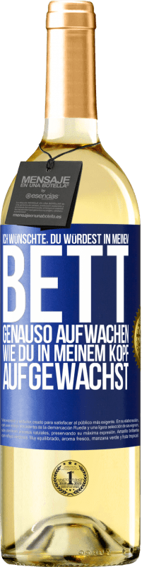 29,95 € | Weißwein WHITE Ausgabe Ich wünschte, du würdest in meinem Bett genauso aufwachen, wie du in meinem Kopf aufgewachst Blaue Markierung. Anpassbares Etikett Junger Wein Ernte 2024 Verdejo