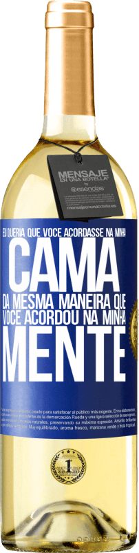 29,95 € | Vinho branco Edição WHITE Eu queria que você acordasse na minha cama da mesma maneira que você acordou na minha mente Etiqueta Azul. Etiqueta personalizável Vinho jovem Colheita 2024 Verdejo