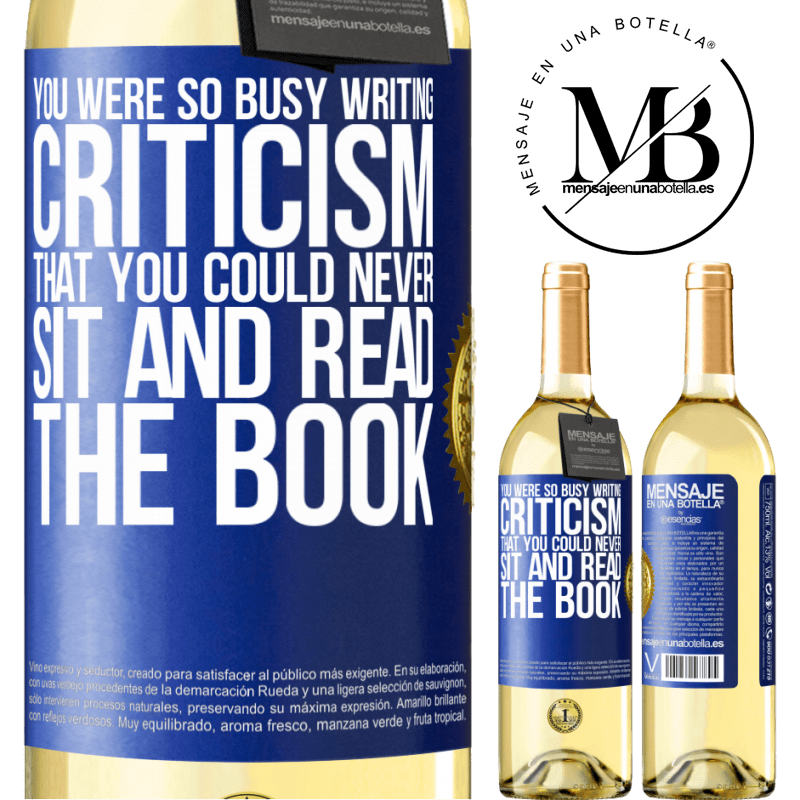 29,95 € Free Shipping | White Wine WHITE Edition You were so busy writing criticism that you could never sit and read the book Blue Label. Customizable label Young wine Harvest 2022 Verdejo