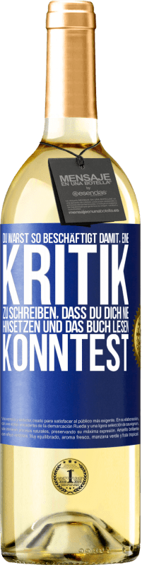 29,95 € Kostenloser Versand | Weißwein WHITE Ausgabe Du warst so beschäftigt damit, eine Kritik zu schreiben, dass du dich nie hinsetzen und das Buch lesen konntest Blaue Markierung. Anpassbares Etikett Junger Wein Ernte 2025 Verdejo
