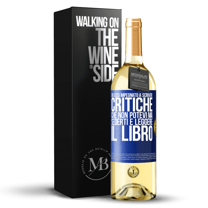 29,95 € Spedizione Gratuita | Vino bianco Edizione WHITE Eri così impegnato a scrivere critiche che non potevi mai sederti e leggere il libro Etichetta Blu. Etichetta personalizzabile Vino giovane Raccogliere 2024 Verdejo