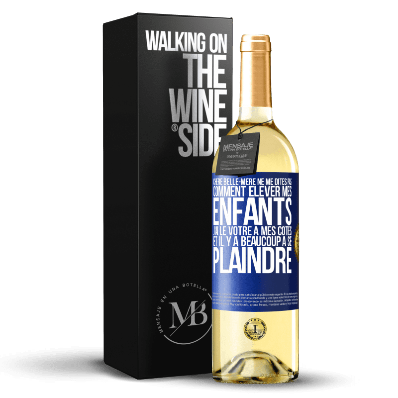 29,95 € Envoi gratuit | Vin blanc Édition WHITE Chère belle-mère ne me dites pas comment élever mes enfants. J'ai le vôtre à mes côtés et il y a beaucoup à se plaindre Étiquette Bleue. Étiquette personnalisable Vin jeune Récolte 2024 Verdejo