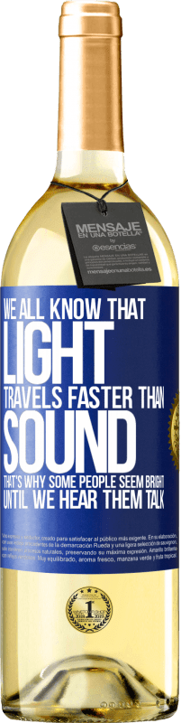 29,95 € Free Shipping | White Wine WHITE Edition We all know that light travels faster than sound. That's why some people seem bright until we hear them talk Blue Label. Customizable label Young wine Harvest 2025 Verdejo