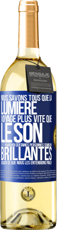 29,95 € Envoi gratuit | Vin blanc Édition WHITE Nous savons tous que la lumière voyage plus vite que le son. C'est pourquoi certaines personnes semblent brillantes jusqu'à ce q Étiquette Bleue. Étiquette personnalisable Vin jeune Récolte 2025 Verdejo