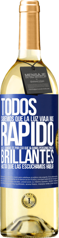 29,95 € | Vino Blanco Edición WHITE Todos sabemos que la luz viaja más rápido que el sonido. Es por eso que algunas personas parecen brillantes hasta que las Etiqueta Azul. Etiqueta personalizable Vino joven Cosecha 2024 Verdejo