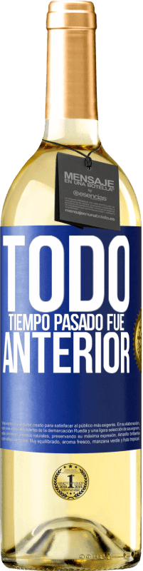 29,95 € | Vino Blanco Edición WHITE Todo tiempo pasado fue anterior Etiqueta Azul. Etiqueta personalizable Vino joven Cosecha 2023 Verdejo