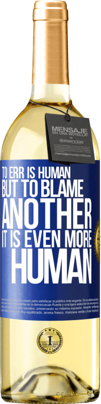 «To err is human ... but to blame another, it is even more human» WHITE Edition