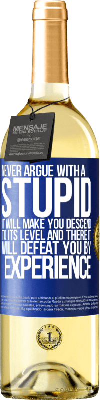 29,95 € | White Wine WHITE Edition Never argue with a stupid. It will make you descend to its level and there it will defeat you by experience Blue Label. Customizable label Young wine Harvest 2024 Verdejo