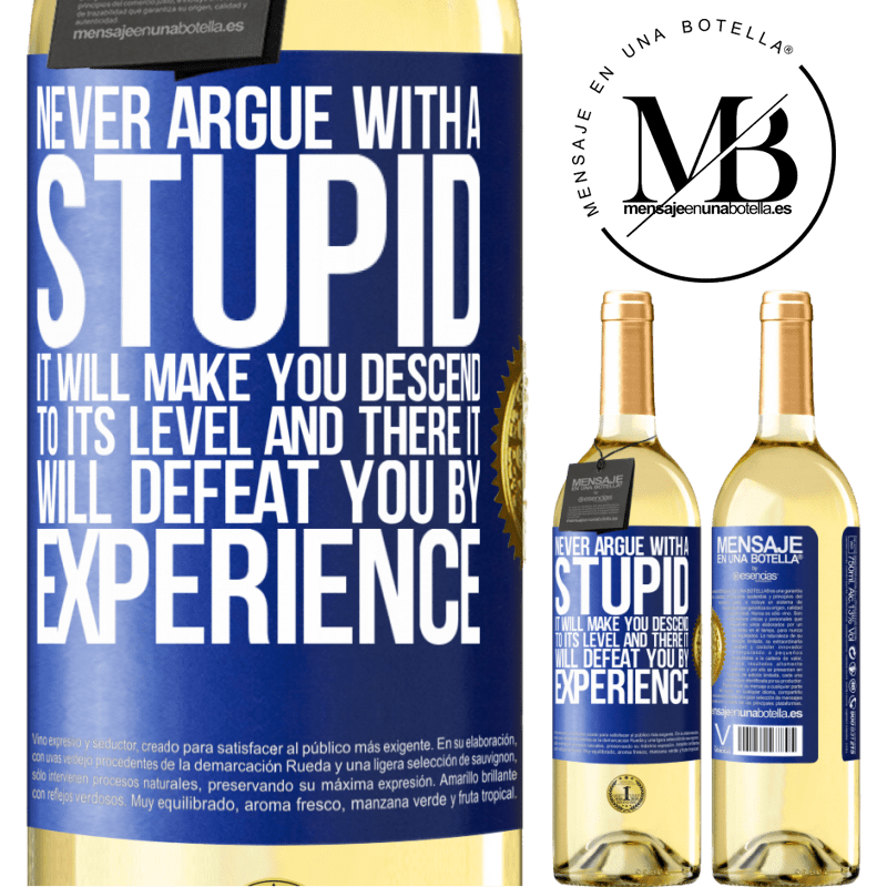 29,95 € Free Shipping | White Wine WHITE Edition Never argue with a stupid. It will make you descend to its level and there it will defeat you by experience Blue Label. Customizable label Young wine Harvest 2022 Verdejo