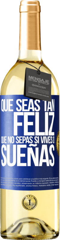 29,95 € | Vino Blanco Edición WHITE Que seas tan feliz que no sepas si vives o sueñas Etiqueta Azul. Etiqueta personalizable Vino joven Cosecha 2023 Verdejo