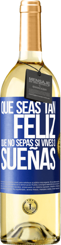 29,95 € | Vino Blanco Edición WHITE Que seas tan feliz que no sepas si vives o sueñas Etiqueta Azul. Etiqueta personalizable Vino joven Cosecha 2024 Verdejo