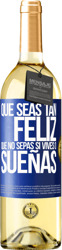 29,95 € Envío gratis | Vino Blanco Edición WHITE Que seas tan feliz que no sepas si vives o sueñas Etiqueta Azul. Etiqueta personalizable Vino joven Cosecha 2025 Verdejo