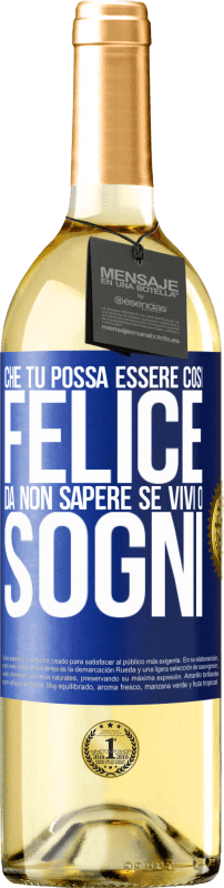 29,95 € Spedizione Gratuita | Vino bianco Edizione WHITE Che tu possa essere così felice da non sapere se vivi o sogni Etichetta Blu. Etichetta personalizzabile Vino giovane Raccogliere 2025 Verdejo