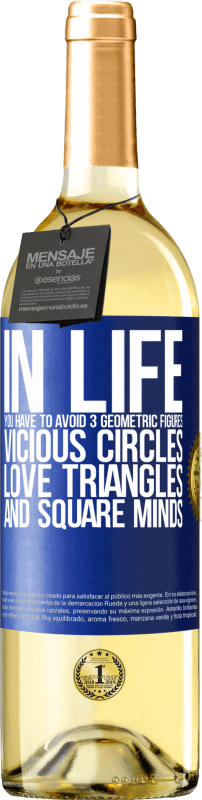 29,95 € | White Wine WHITE Edition In life you have to avoid 3 geometric figures. Vicious circles, love triangles and square minds Blue Label. Customizable label Young wine Harvest 2024 Verdejo