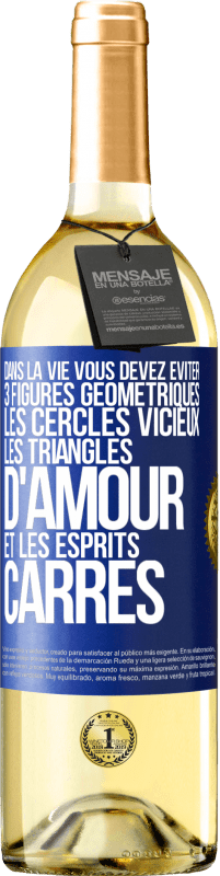 29,95 € Envoi gratuit | Vin blanc Édition WHITE Dans la vie vous devez éviter 3 figures géométriques. Les cercles vicieux, les triangles d'amour et les esprits carrés Étiquette Bleue. Étiquette personnalisable Vin jeune Récolte 2025 Verdejo