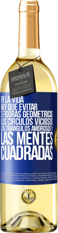 29,95 € Envío gratis | Vino Blanco Edición WHITE En la vida hay que evitar 3 figuras geométricas. Los círculos viciosos, los triángulos amorosos y las mentes cuadradas Etiqueta Azul. Etiqueta personalizable Vino joven Cosecha 2024 Verdejo